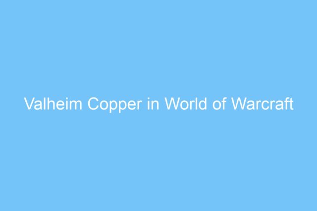 valheim copper in world of warcraft 6381