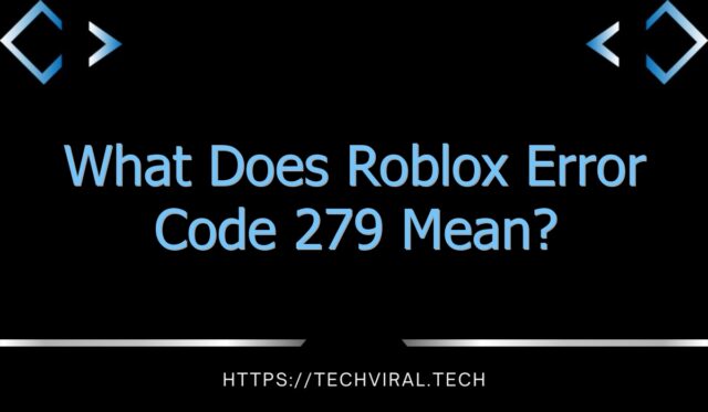 what-does-roblox-error-code-279-mean-techviral