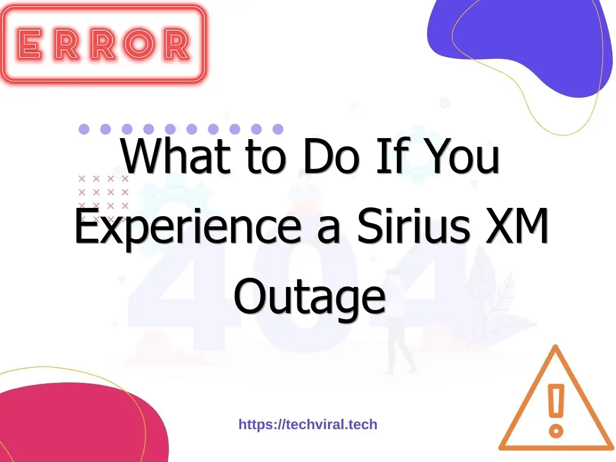 what to do if you experience a sirius xm outage 7230