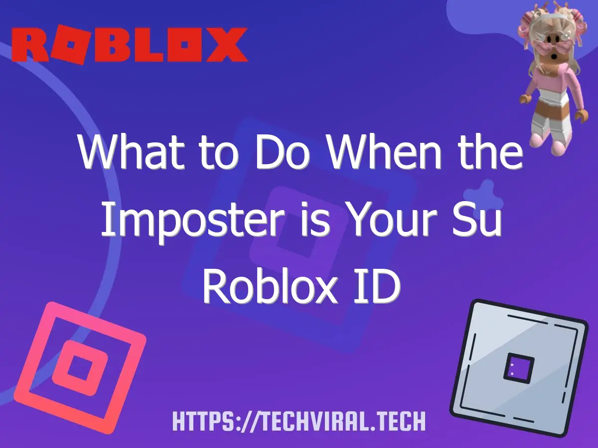 what to do when the imposter is your su roblox id 6838