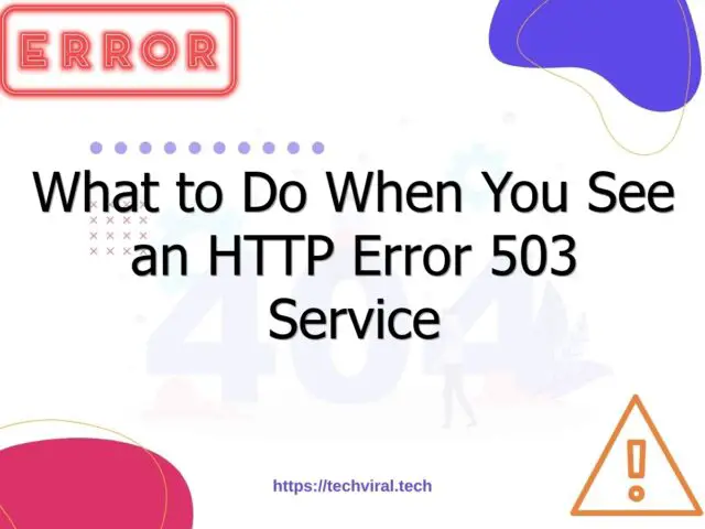 what to do when you see an http error 503 service unavailable 6918