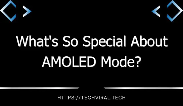 whats so special about amoled mode 7534