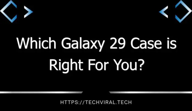which galaxy 29 case is right for you 7757