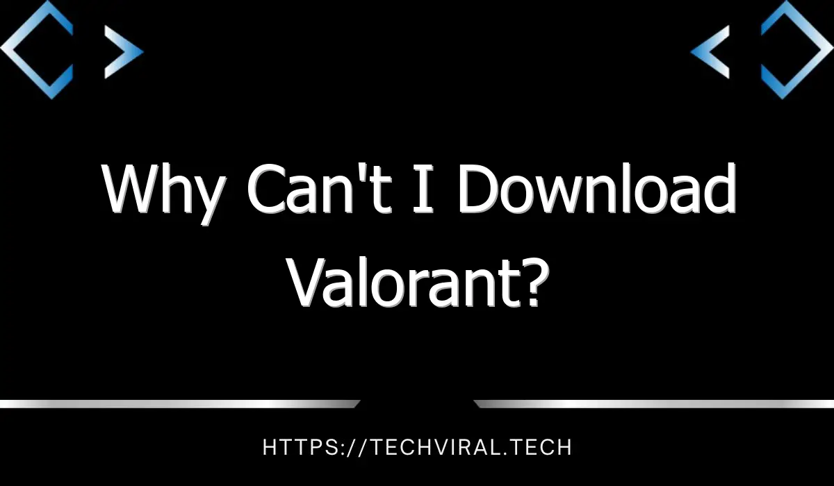 why cant i download valorant 7893