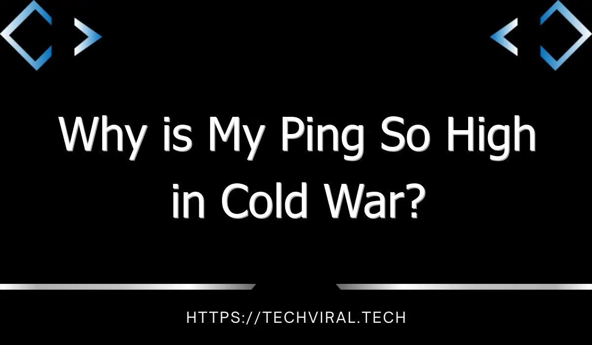 why is my ping so high in cold war 7715