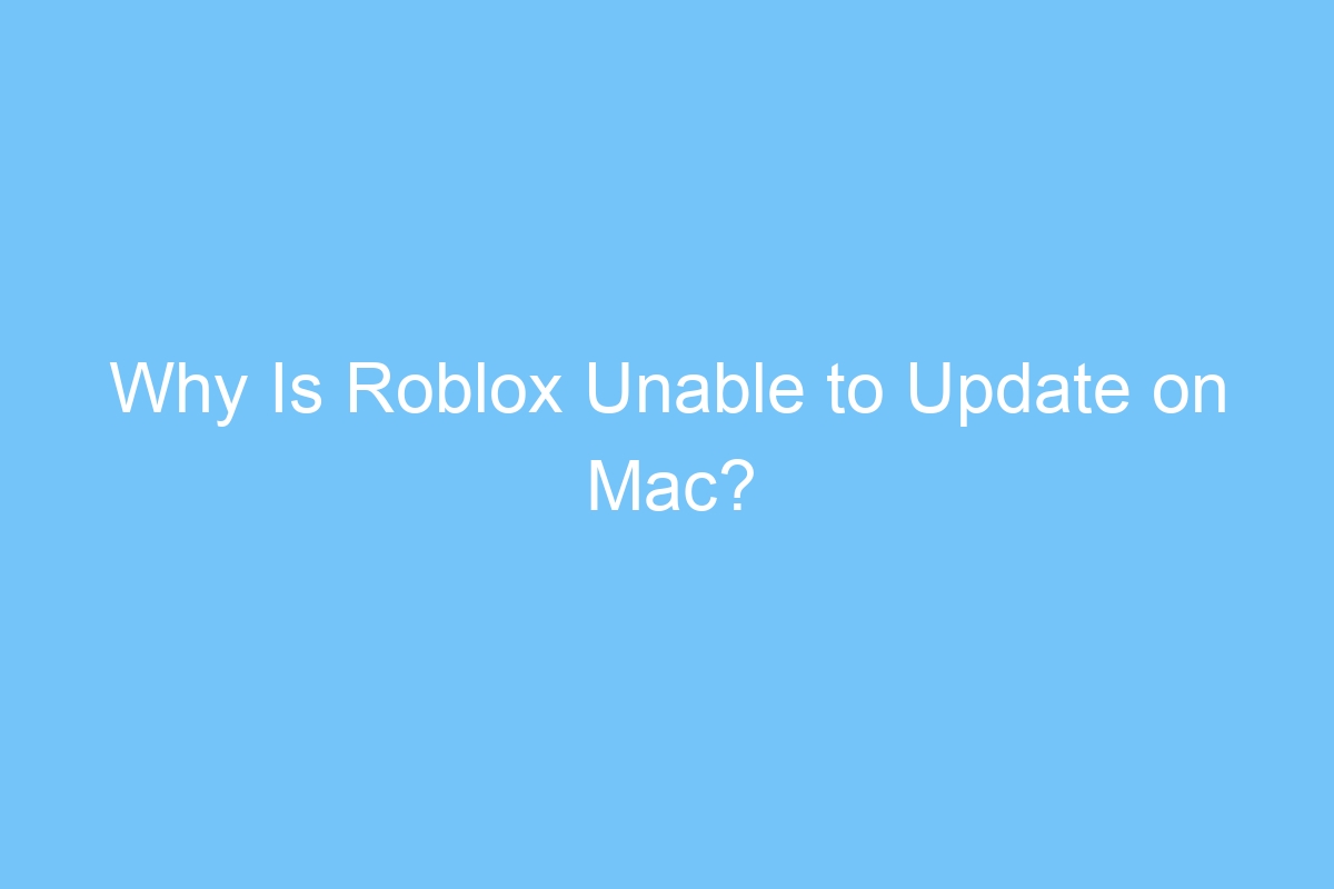 why is roblox unable to update on mac 6385
