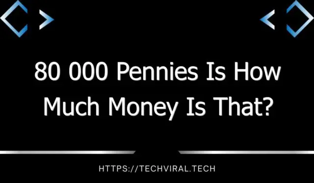 80 000 pennies is how much money is that 9624