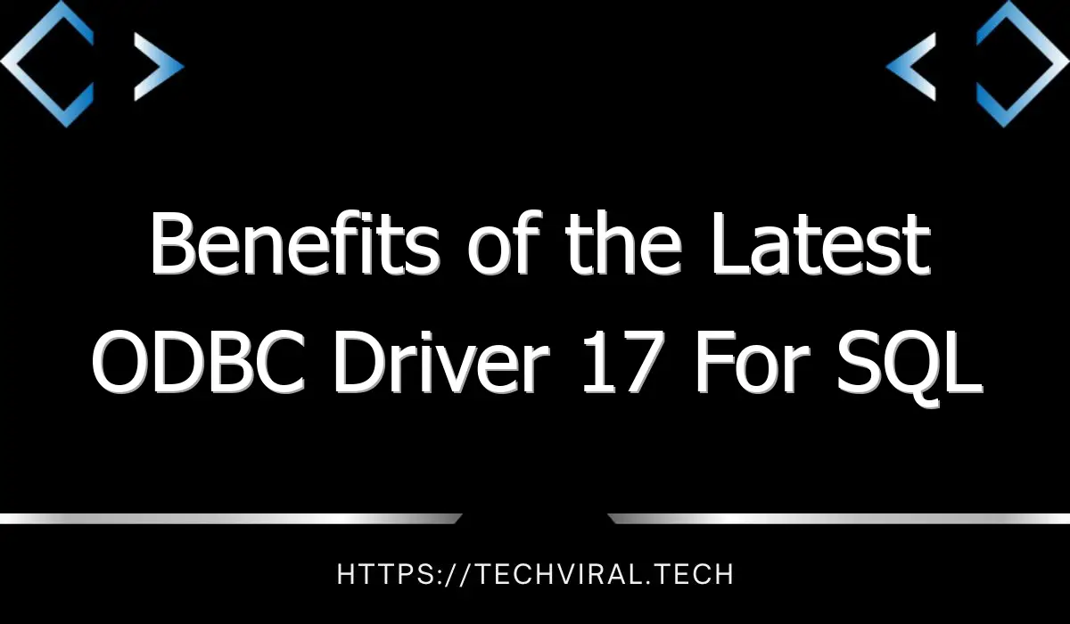 benefits of the latest odbc driver 17 for sql server 10386