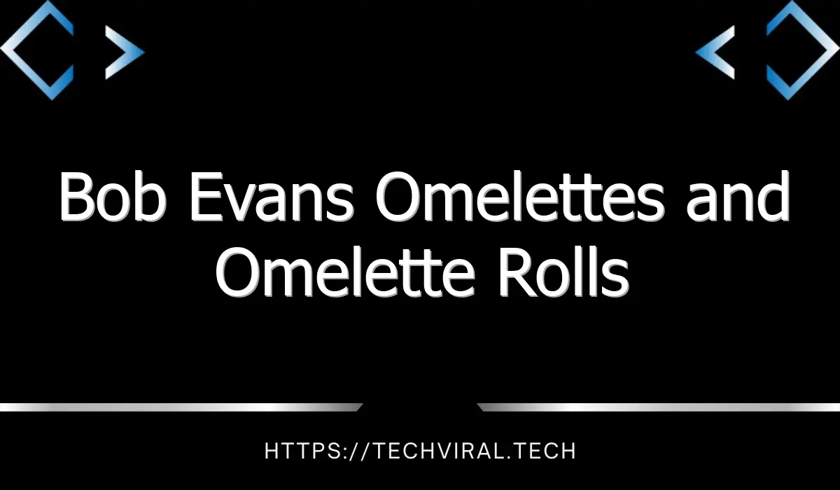 bob evans omelettes and omelette rolls 9650