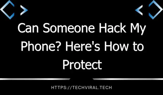 can someone hack my phone heres how to protect yourself 8769