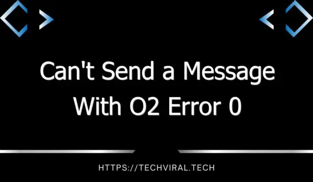 cant send a message with o2 error 0 11786