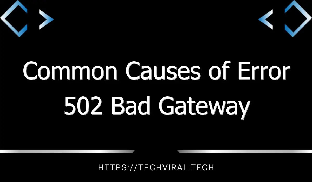 common causes of error 502 bad gateway 10374