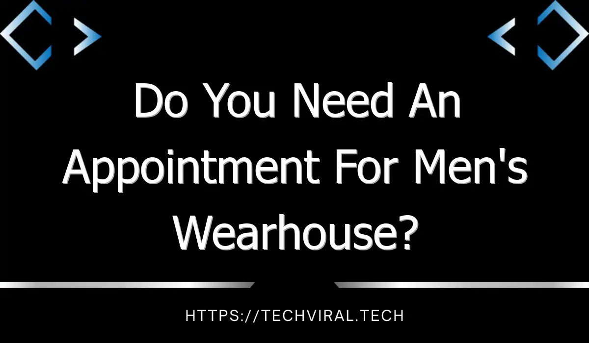do you need an appointment for mens wearhouse 9878