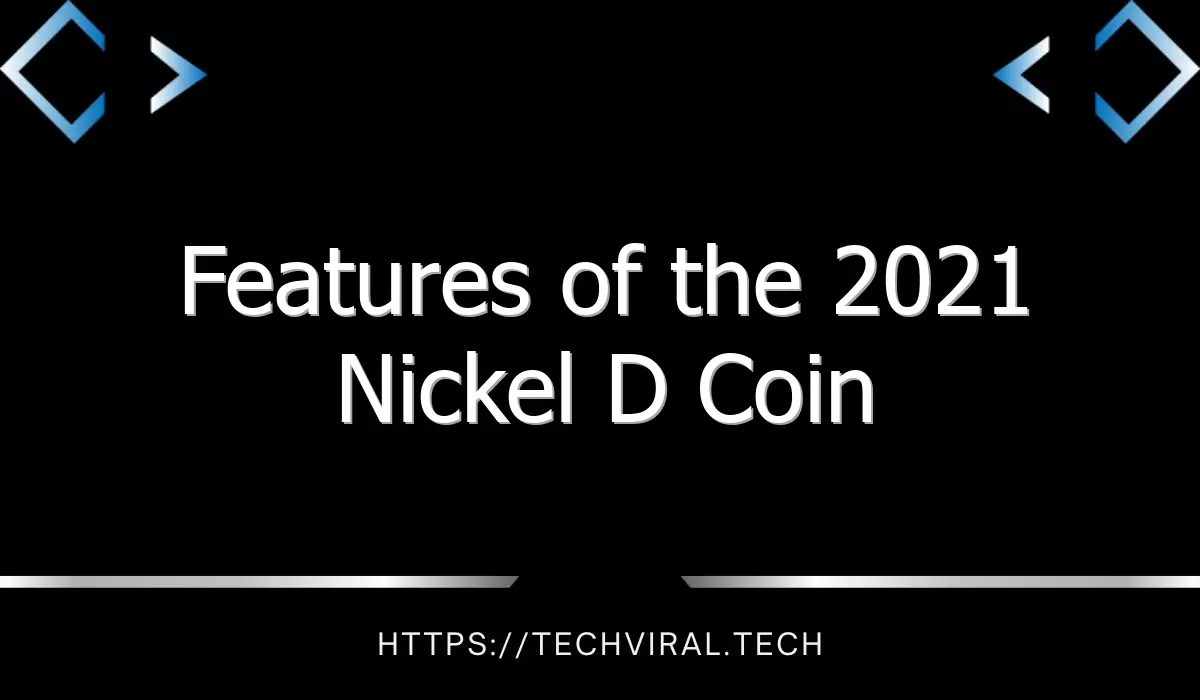 features of the 2021 nickel d coin 10596