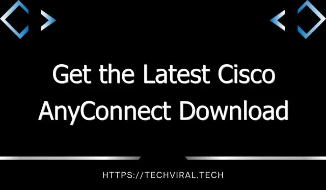 get the latest cisco anyconnect download 10456