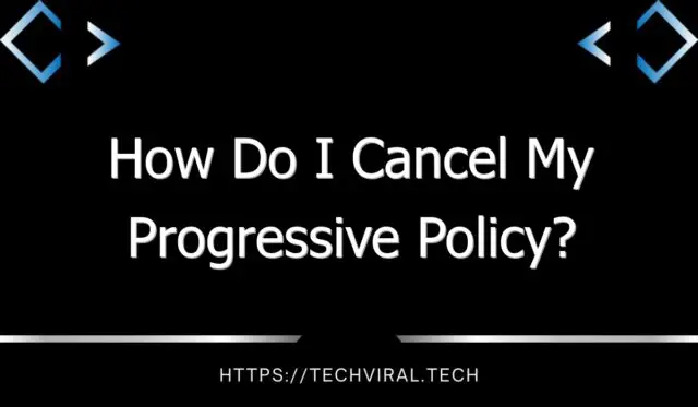 how do i cancel my progressive policy 9618