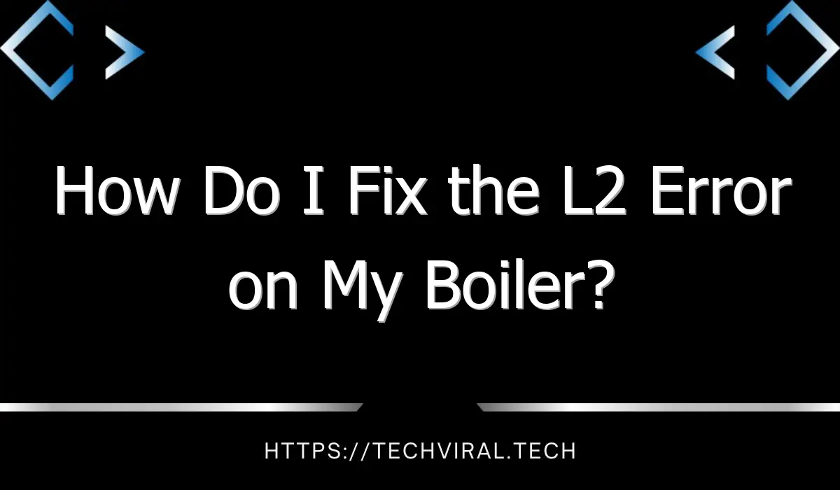 how do i fix the l2 error on my boiler 2 11788