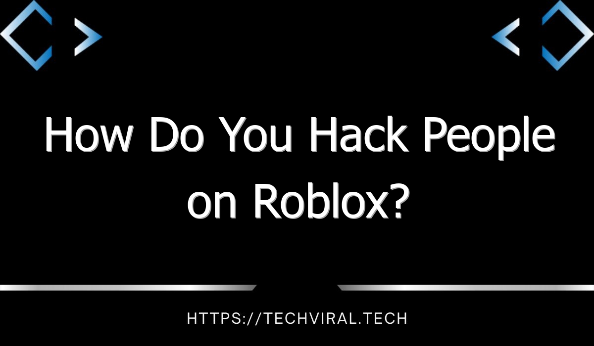 how do you hack people on roblox 8883