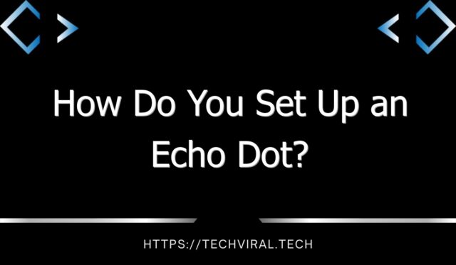 how do you set up an echo dot 9896