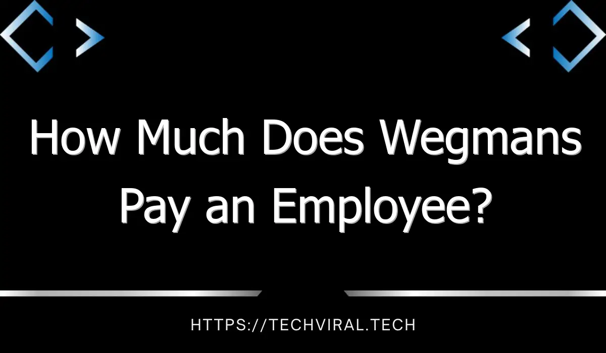 how much does wegmans pay an employee 9912
