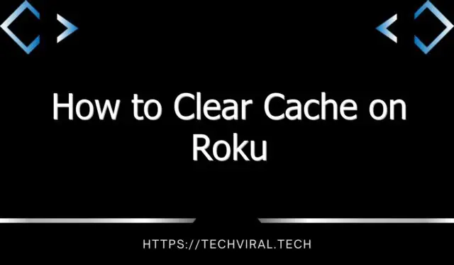 how to clear cache on roku 2 11857