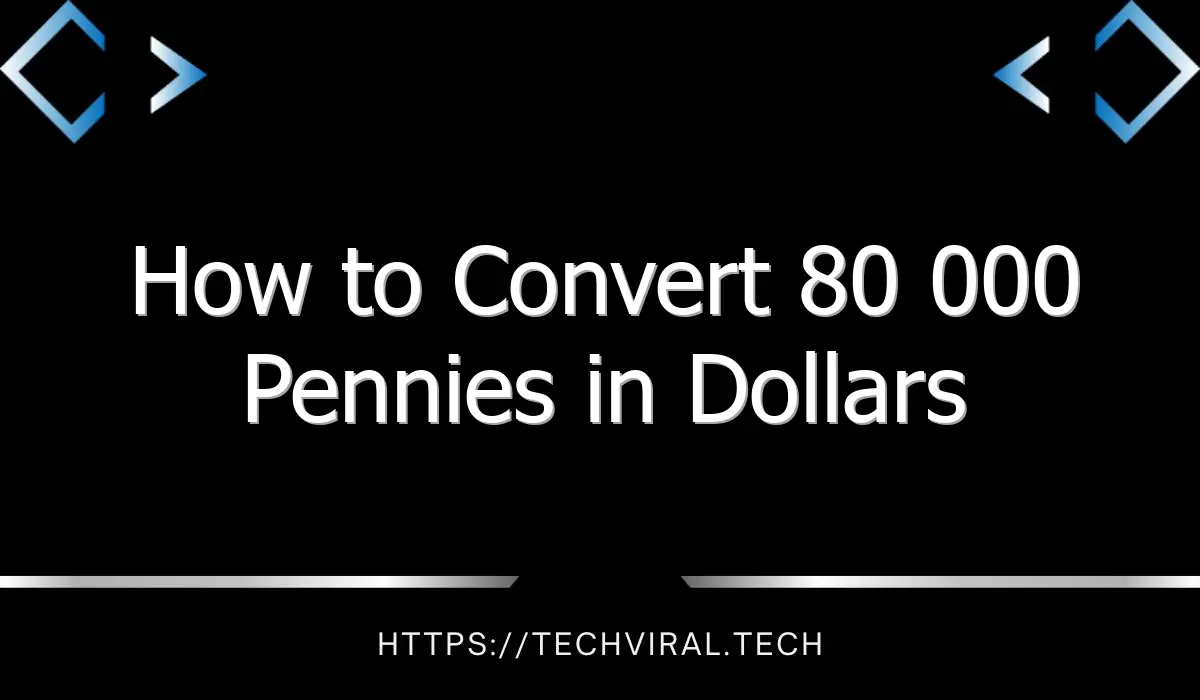 how to convert 80 000 pennies in dollars 9646