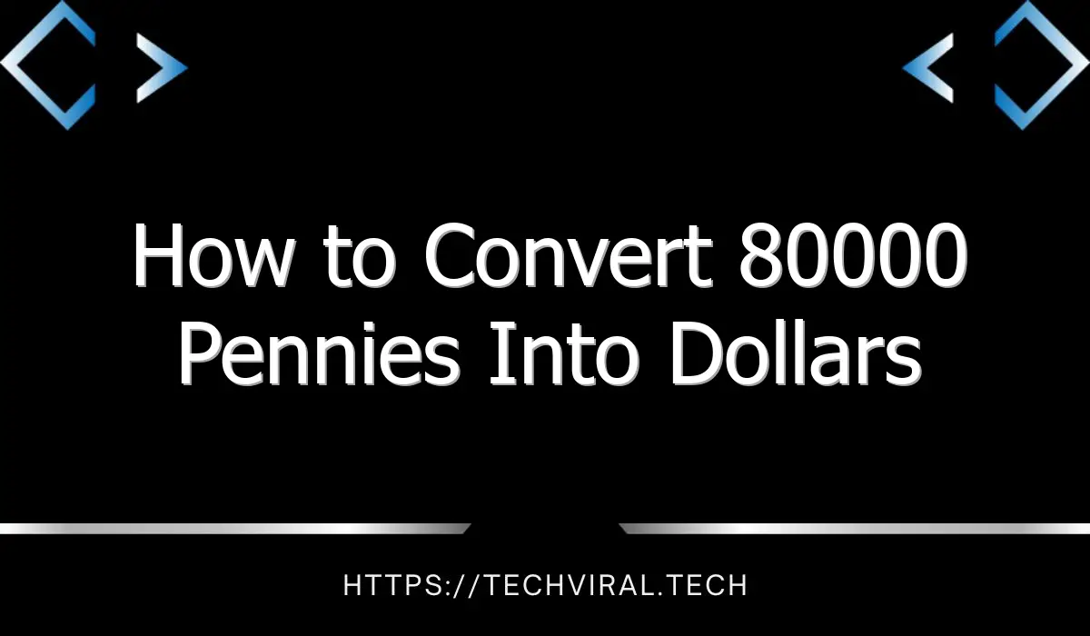 how to convert 80000 pennies into dollars 9626