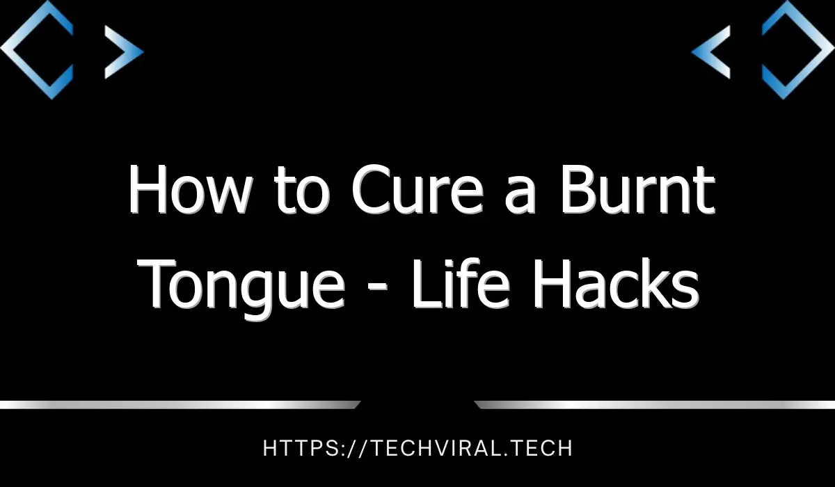 how to cure a burnt tongue life hacks 8887