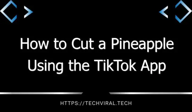 how to cut a pineapple using the tiktok app 9190