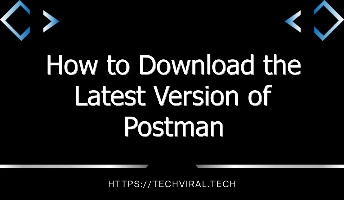 how to download the latest version of postman 10205