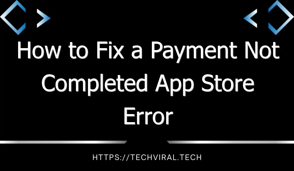 how to fix a payment not completed app store error 10420