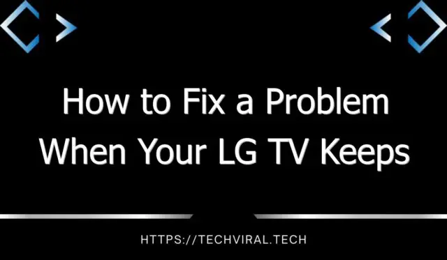 how to fix a problem when your lg tv keeps disconnecting from wifi 10912