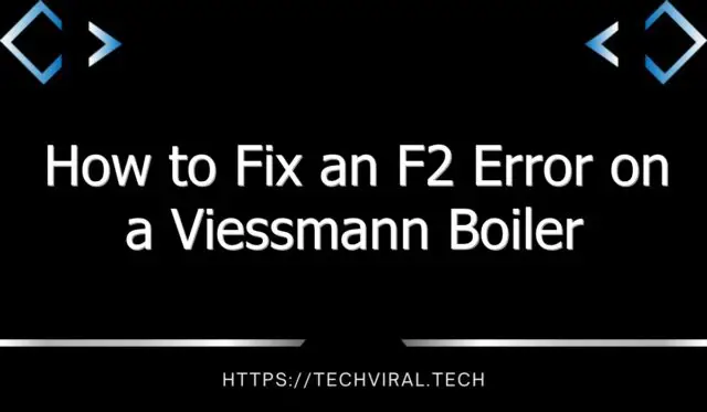 how to fix an f2 error on a viessmann boiler 11798