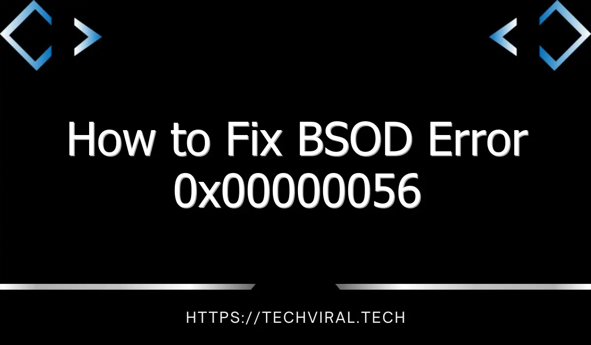 how to fix bsod error 0x00000056 11762