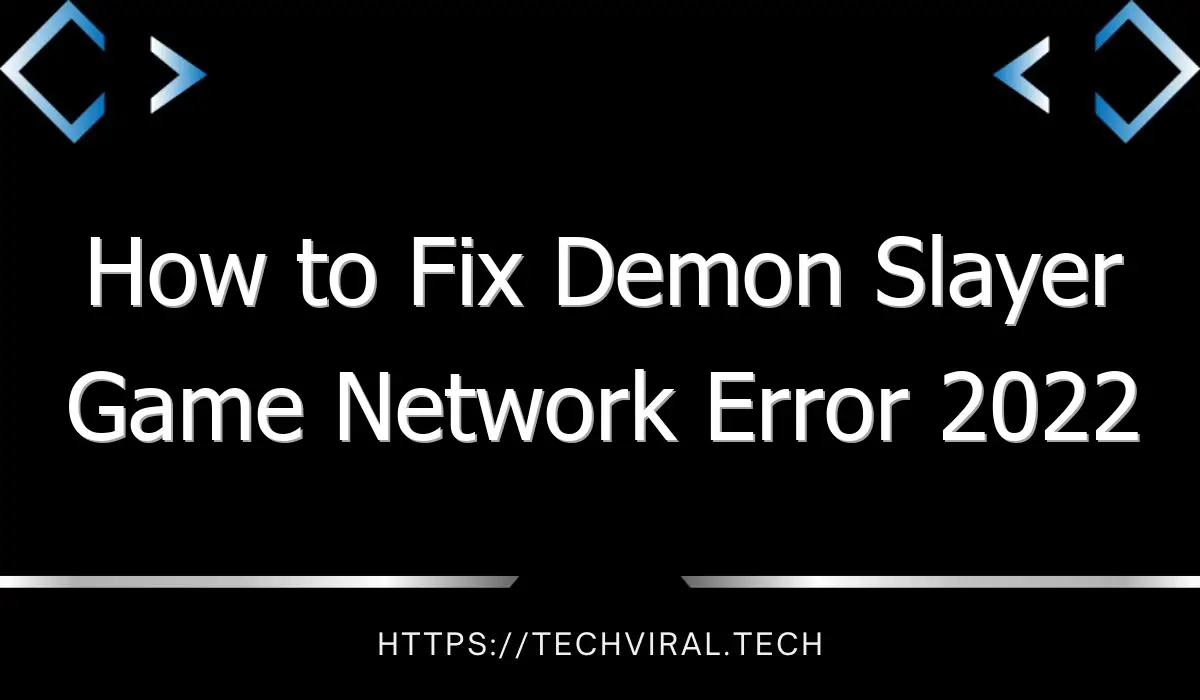 how to fix demon slayer game network error 2022 10161
