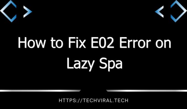 how to fix e02 error on lazy spa 11780