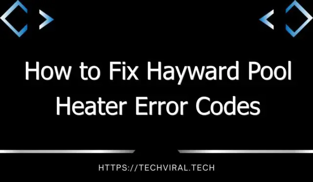 how to fix hayward pool heater error codes 10253