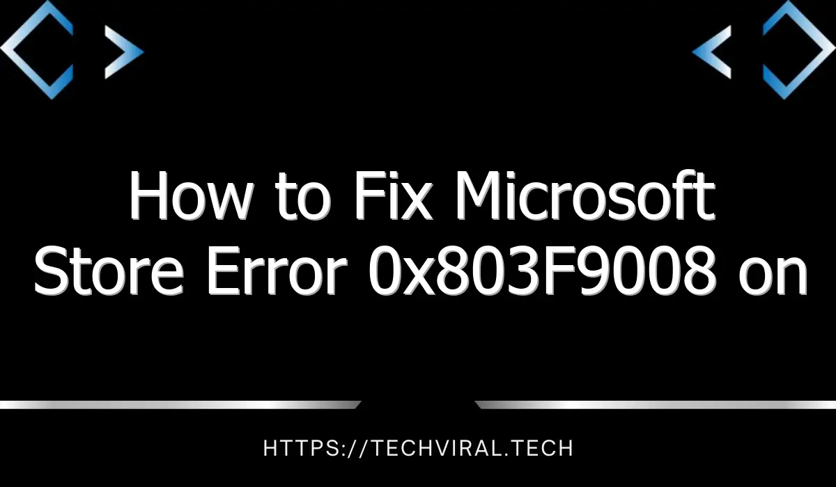 how to fix microsoft store error 0x803f9008 on xbox 360 10281
