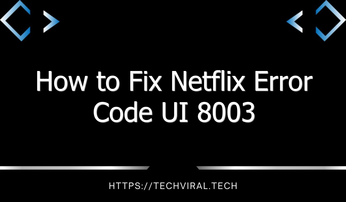 how to fix netflix error code ui 8003 10197