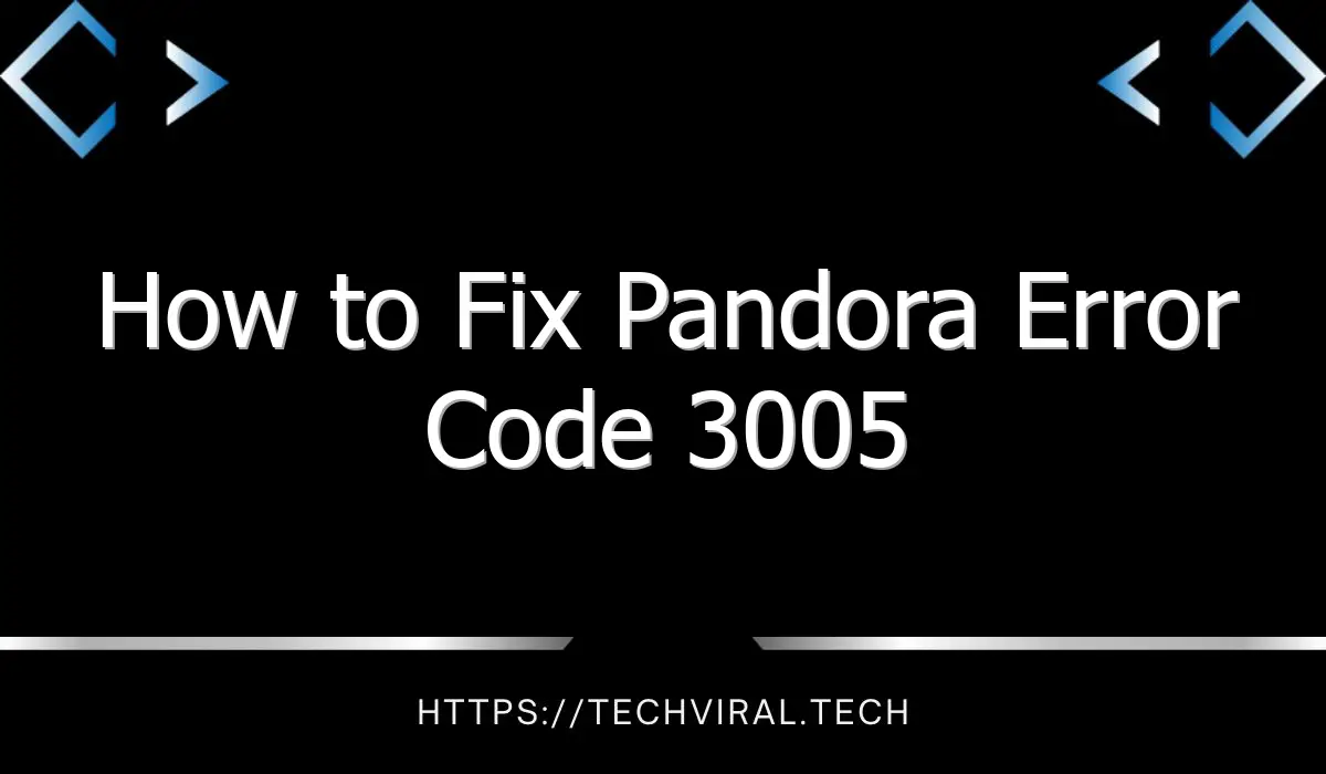 how to fix pandora error code 3005 10181