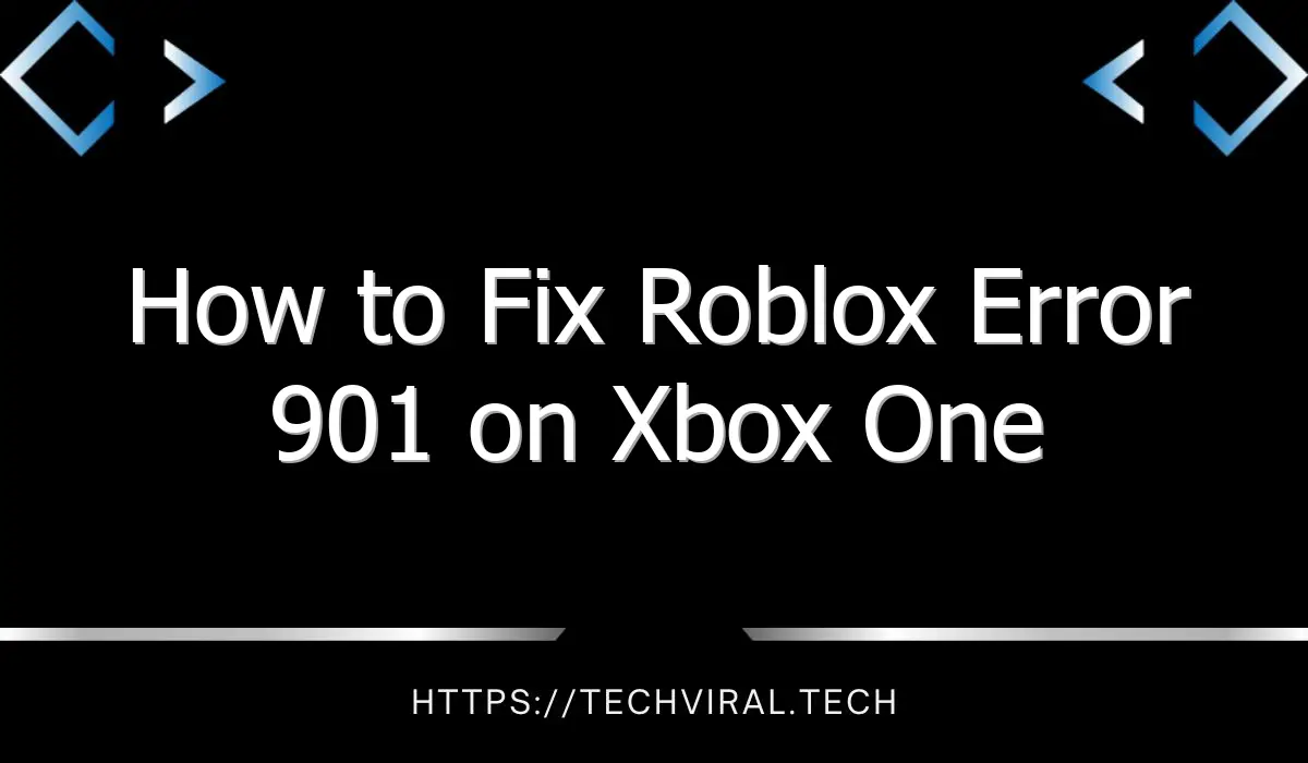 how to fix roblox error 901 on xbox one 11826