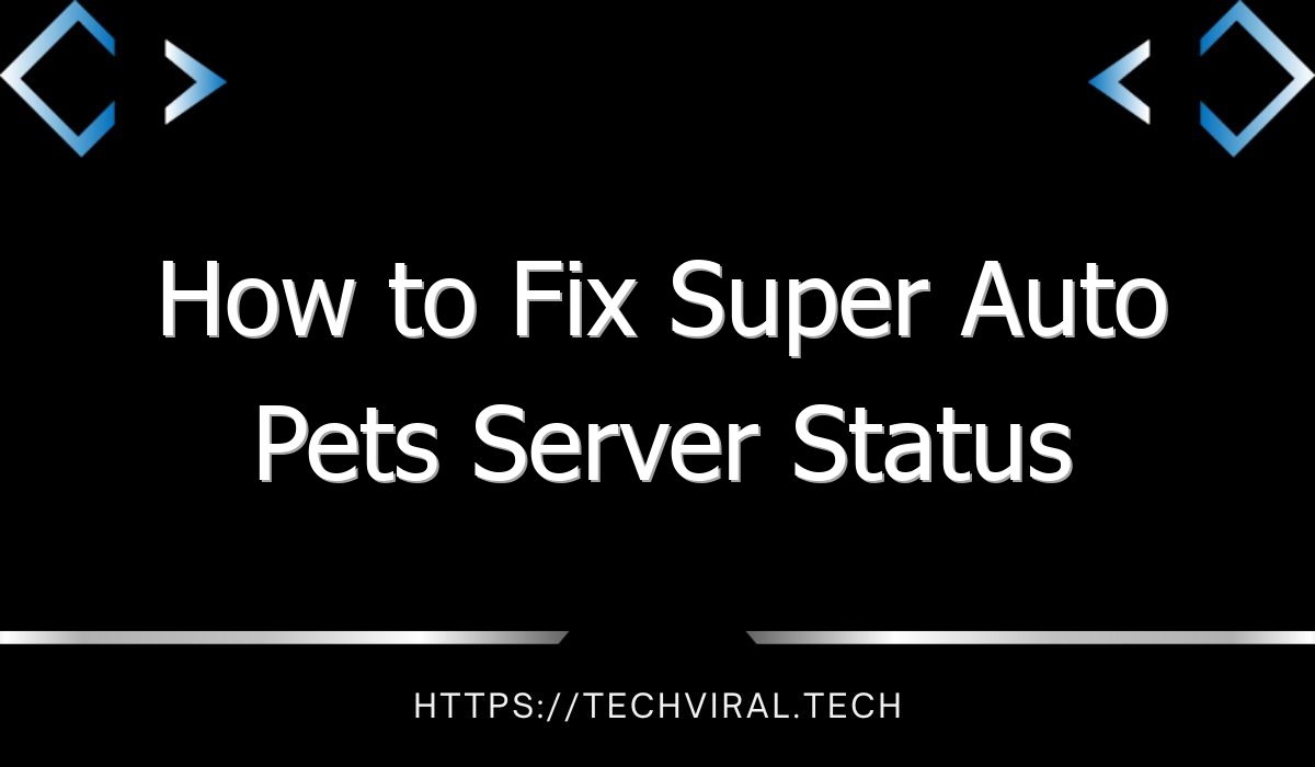 how to fix super auto pets server status 10448