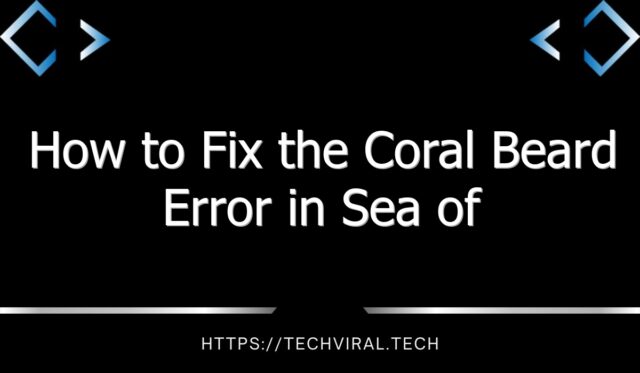 how to fix the coral beard error in sea of thieves 2032 10189