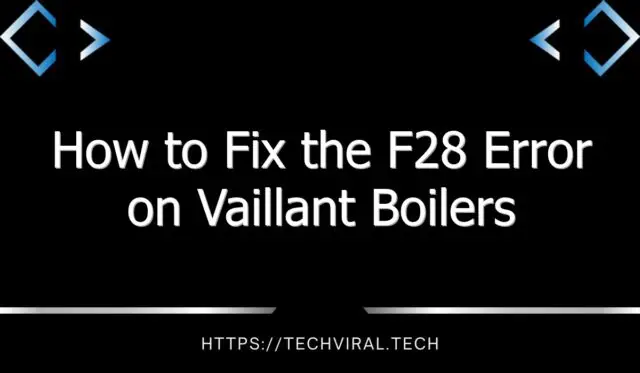 how to fix the f28 error on vaillant boilers 11794