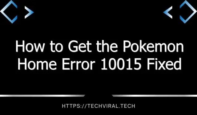 how to get the pokemon home error 10015 fixed 10297