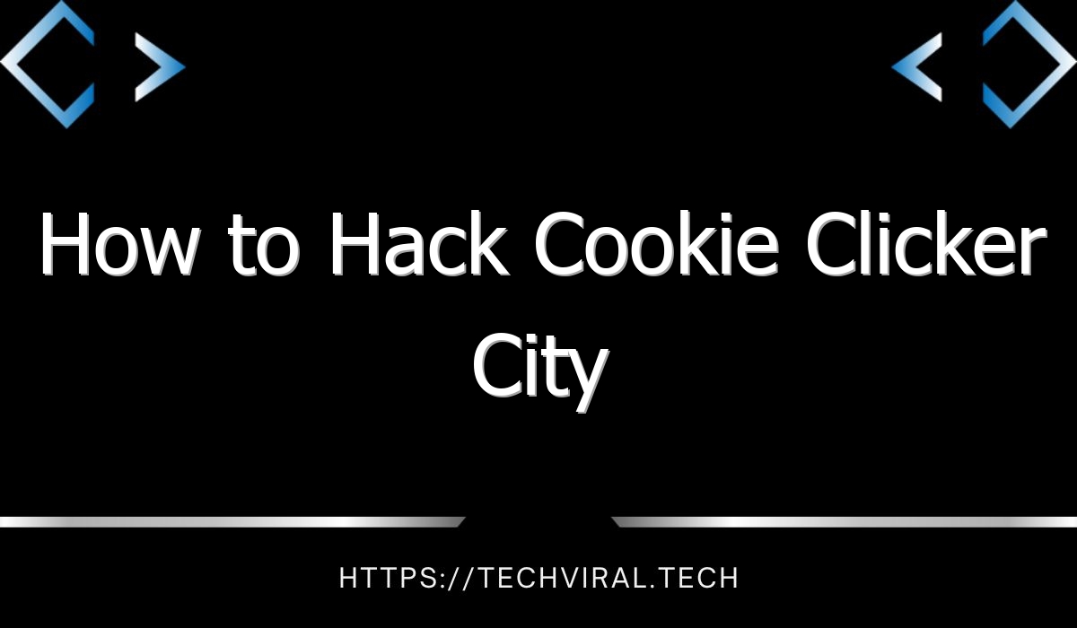 how to hack cookie clicker city 8817