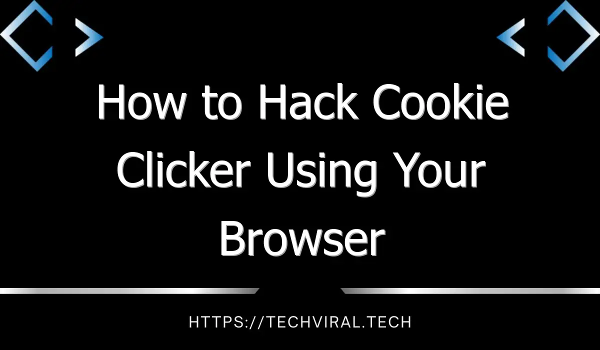 how to hack cookie clicker using your browser 8727