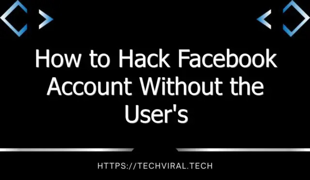 how to hack facebook account without the users knowledge 8729