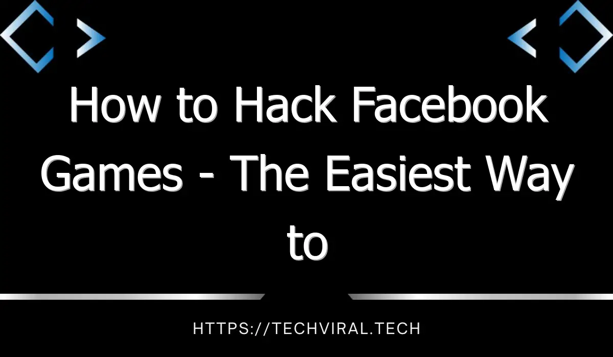 how to hack facebook games the easiest way to hack facebook games 9326