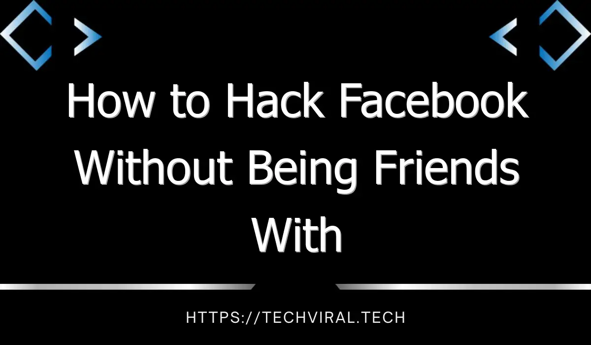 how to hack facebook without being friends with the person you want to hack 9031